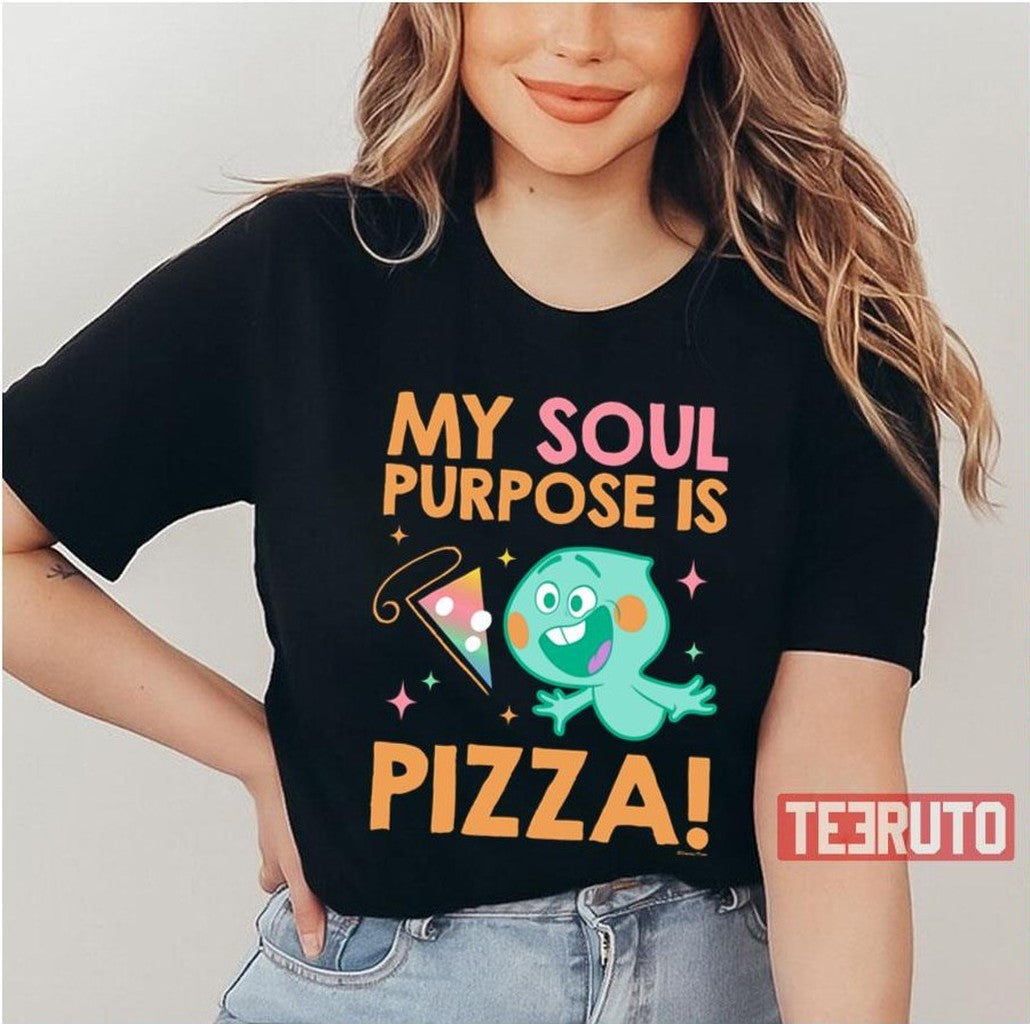 My Soul Purpose Is Pizza Soul Movie Unisex T-Shirt - T-Shirt, Sweatshirt, Hoodie