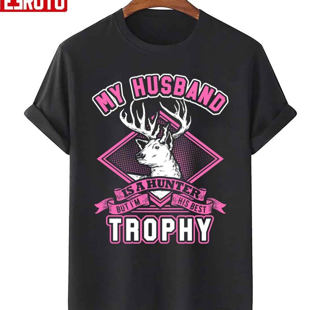 My Husband Is A Hunter But I'm His Best Trophy Wife Unisex T-Shirt - T-Shirt, Sweatshirt, Hoodie