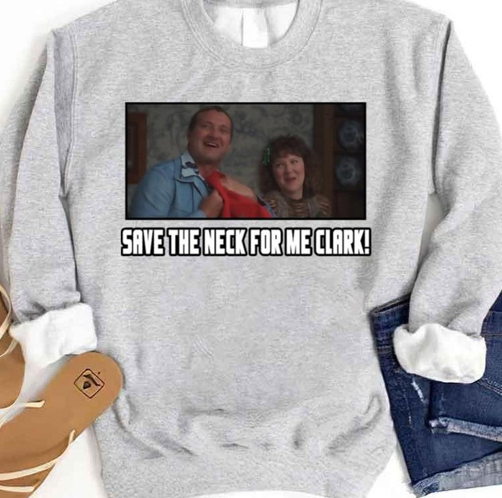 Save The Neck For Me Clark Christmas Vacation Movie Screen Unisex Sweatshirt - T-Shirt, Sweatshirt, Hoodie