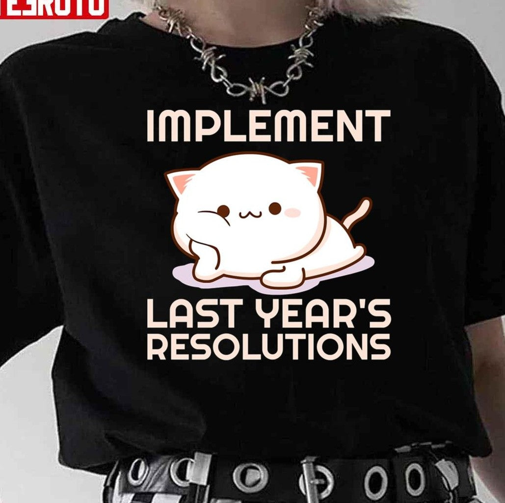 2022 New Year Resolutions Implement Last Years Resolutions Unisex T-Shirt - T-Shirt, Sweatshirt, Hoodie