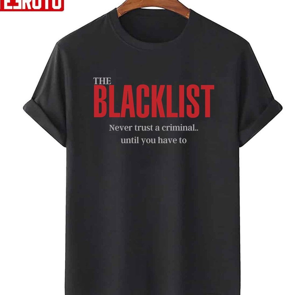 Never Trust A Criminal Until You Have To The Blacklist Quotes Unisex T-Shirt - T-Shirt, Sweatshirt, Hoodie
