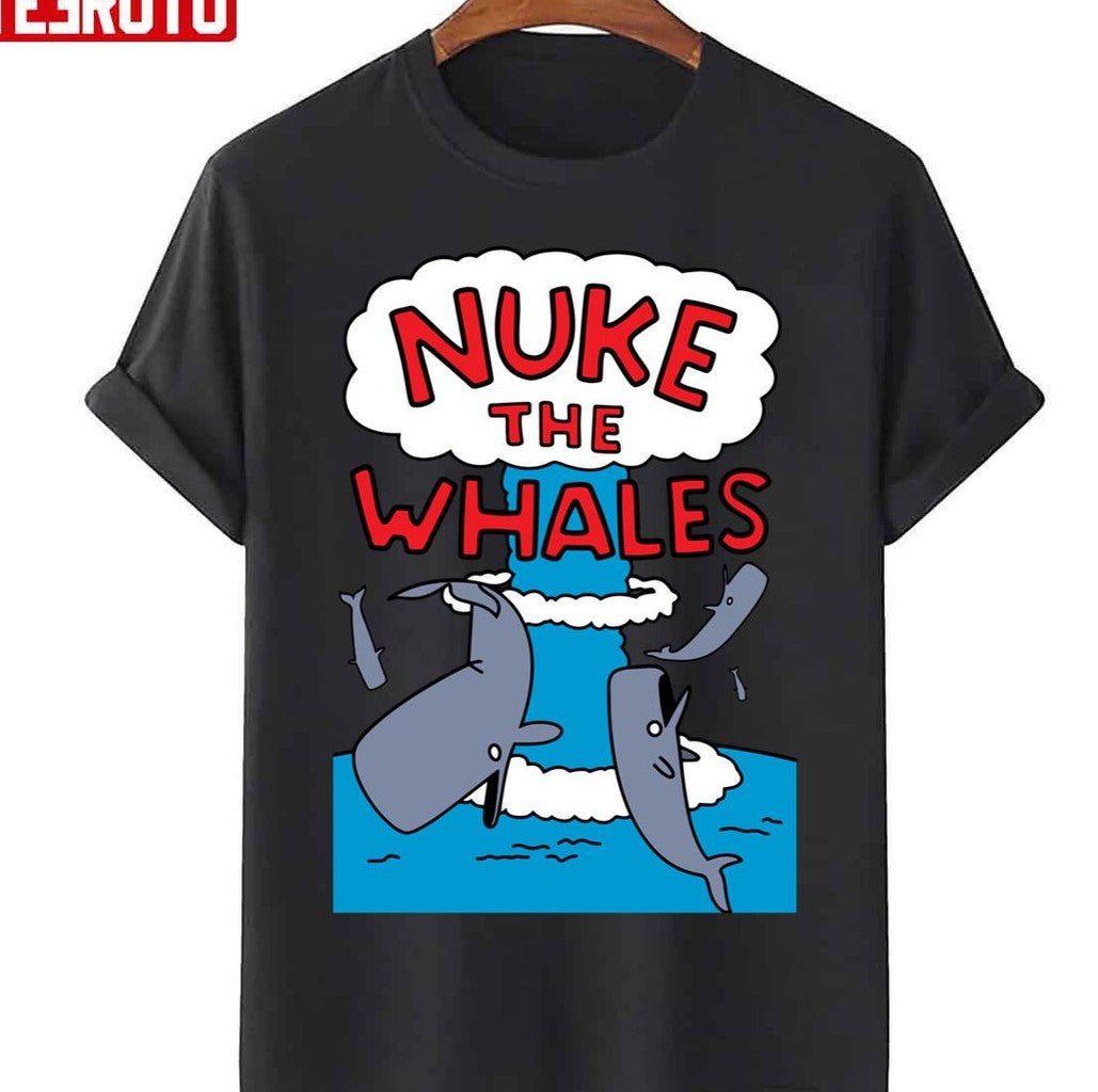 Nuke The Whales Trending Unisex T-Shirt - T-Shirt, Sweatshirt, Hoodie
