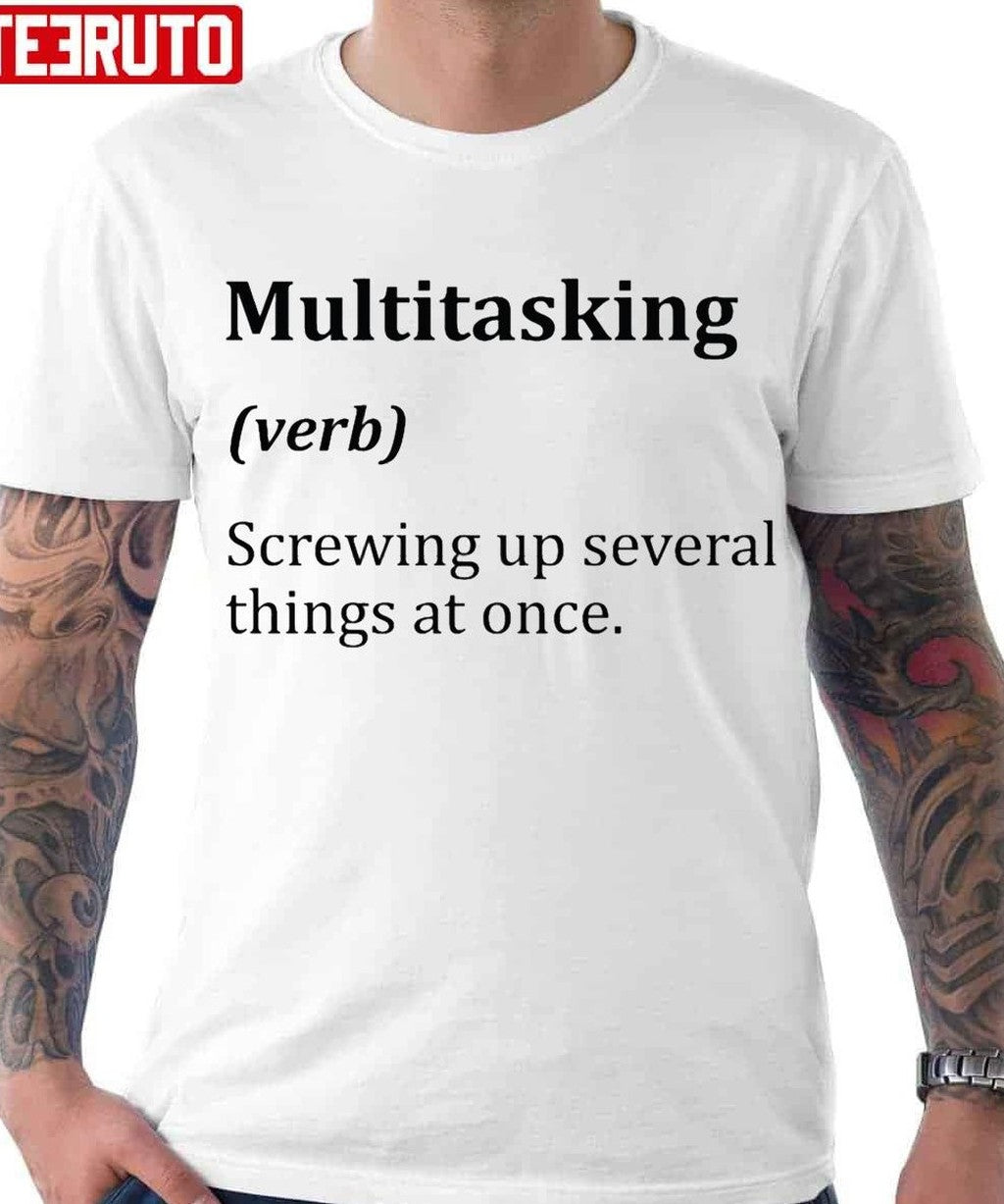 Multitasking Funny Word Definition Unisex T-Shirt - T-Shirt, Sweatshirt, Hoodie