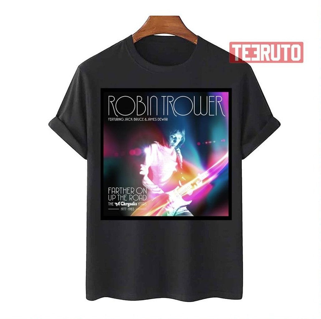 Robin Trower The Chrysalis Years Farther On Up The Road Unisex T-Shirt - T-Shirt, Sweatshirt, Hoodie