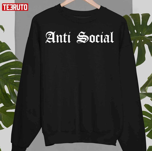 Anti Social Unisex Sweatshirt - T-Shirt, Sweatshirt, Hoodie