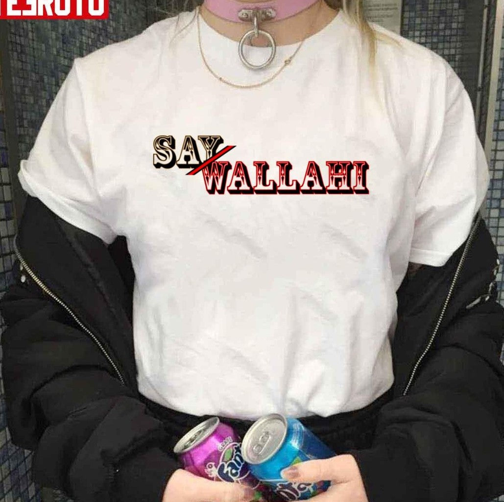 Say Wallahi Unisex T-Shirt - T-Shirt, Sweatshirt, Hoodie