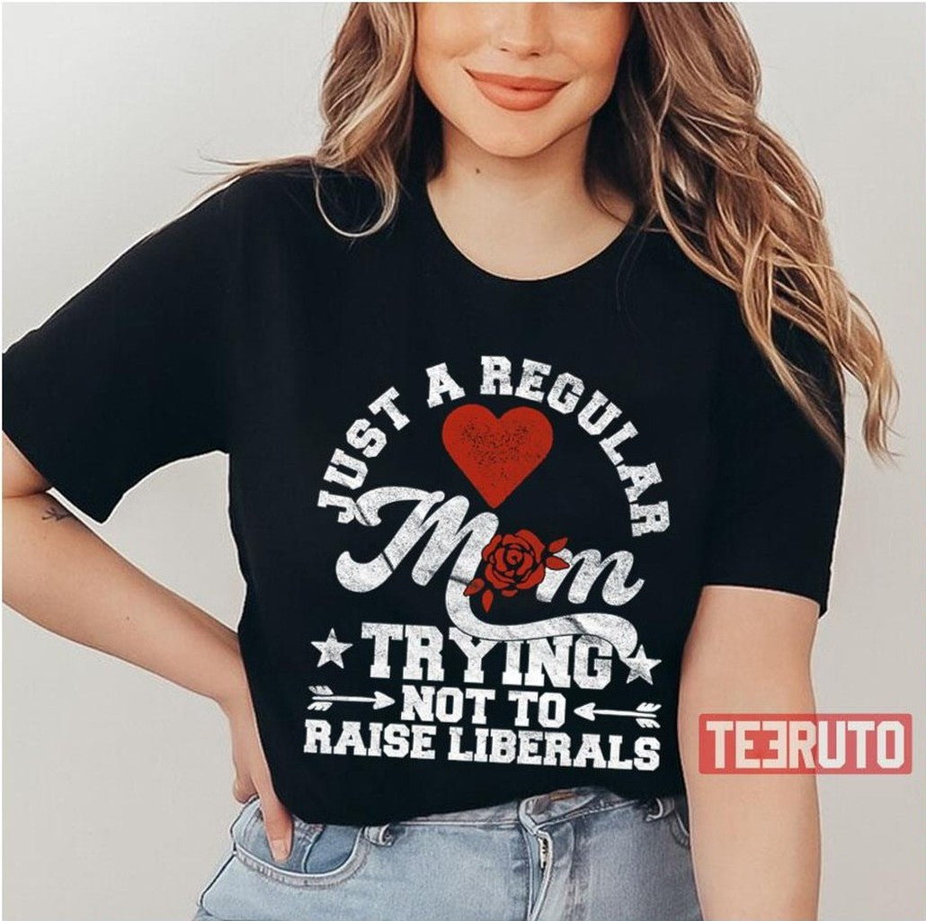 Not To Raise Liberals Funny Republican Mother Unisex T-Shirt - T-Shirt, Sweatshirt, Hoodie