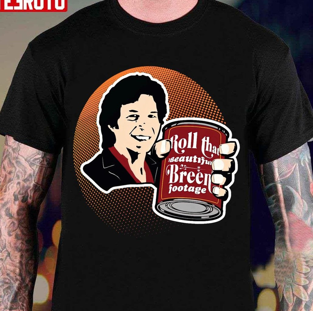 Roll That Beautiful Breen Footage Posters And Art Unisex T-Shirt - T-Shirt, Sweatshirt, Hoodie
