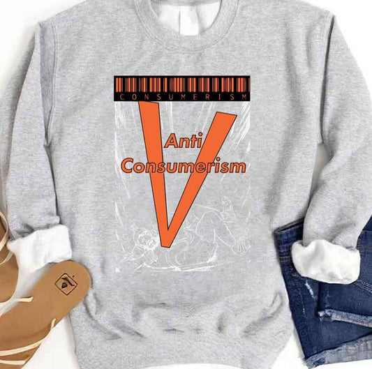 Anti Consumerism Art Unisex Sweatshirt - T-Shirt, Sweatshirt, Hoodie
