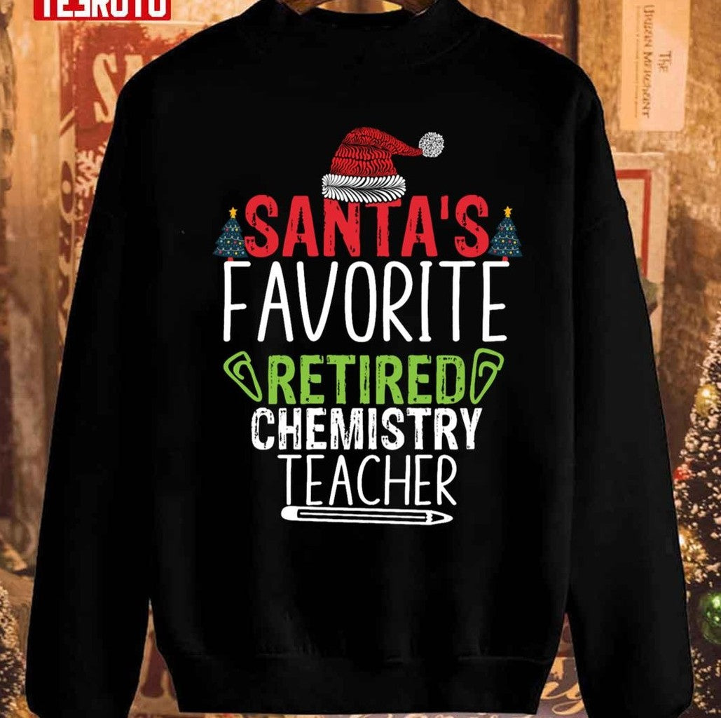 Santa's Favorite Retired Chemistry Teacher Welder Unisex Sweatshirt - T-Shirt, Sweatshirt, Hoodie