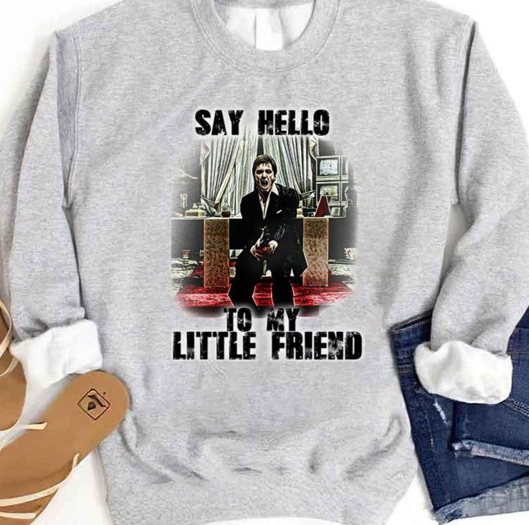 Say Hello To My Little Friend Scarface Unisex Sweatshirt - T-Shirt, Sweatshirt, Hoodie