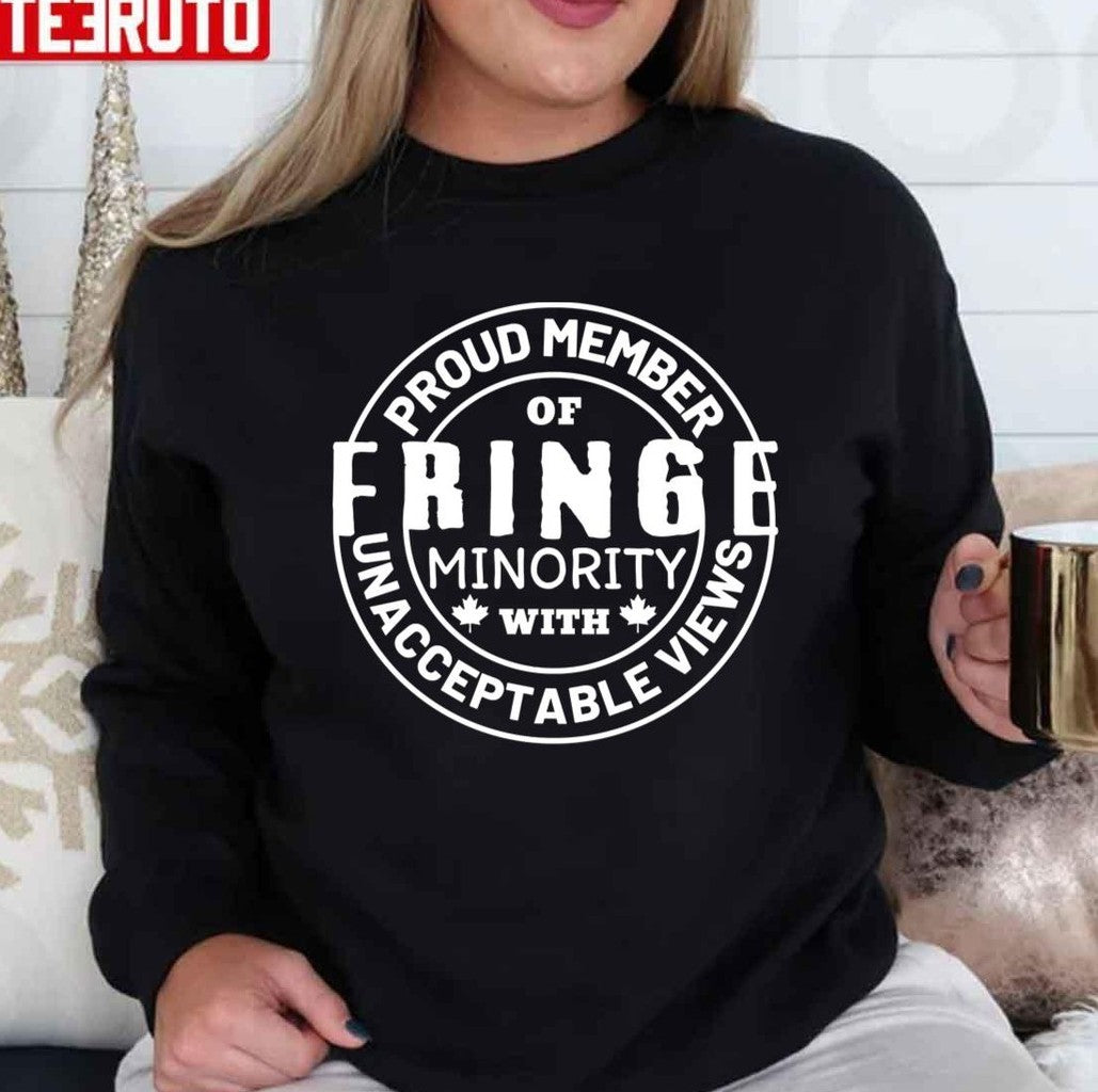 Proud Member Of Fringe Minority With Unacceptable Views Freedom Convoy Canada 2022 Unisex T-Shirt - T-Shirt, Sweatshirt, Hoodie