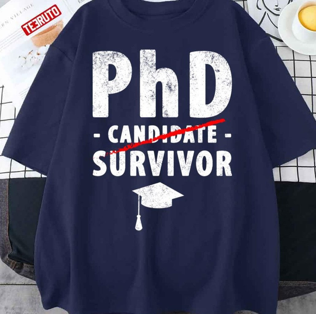 Phd Candidate Survivor Phd Graduation Unisex T-Shirt - T-Shirt, Sweatshirt, Hoodie