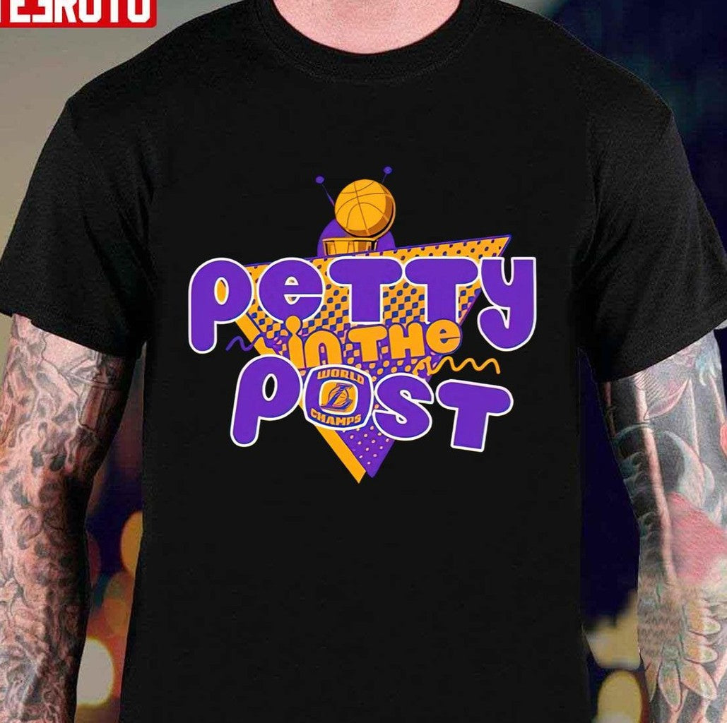 Petty In The Post Los Angeles Lakers World Champion Unisex T-Shirt - T-Shirt, Sweatshirt, Hoodie