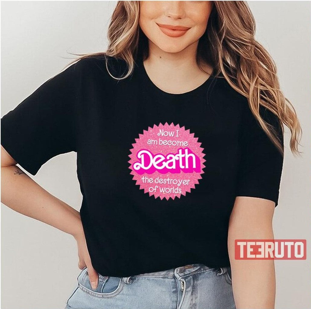 Now I Am Become Death The Destroyer Of Worlds Barbenheimer Unisex T-Shirt - T-Shirt, Sweatshirt, Hoodie