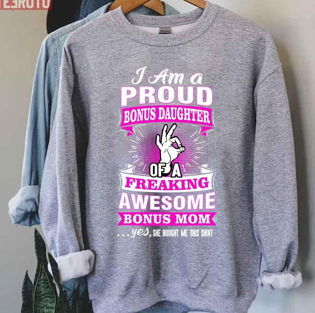 Proud Bonus Daughter Of Awesome Bonus Mom Funny Unisex Sweatshirt - T-Shirt, Sweatshirt, Hoodie