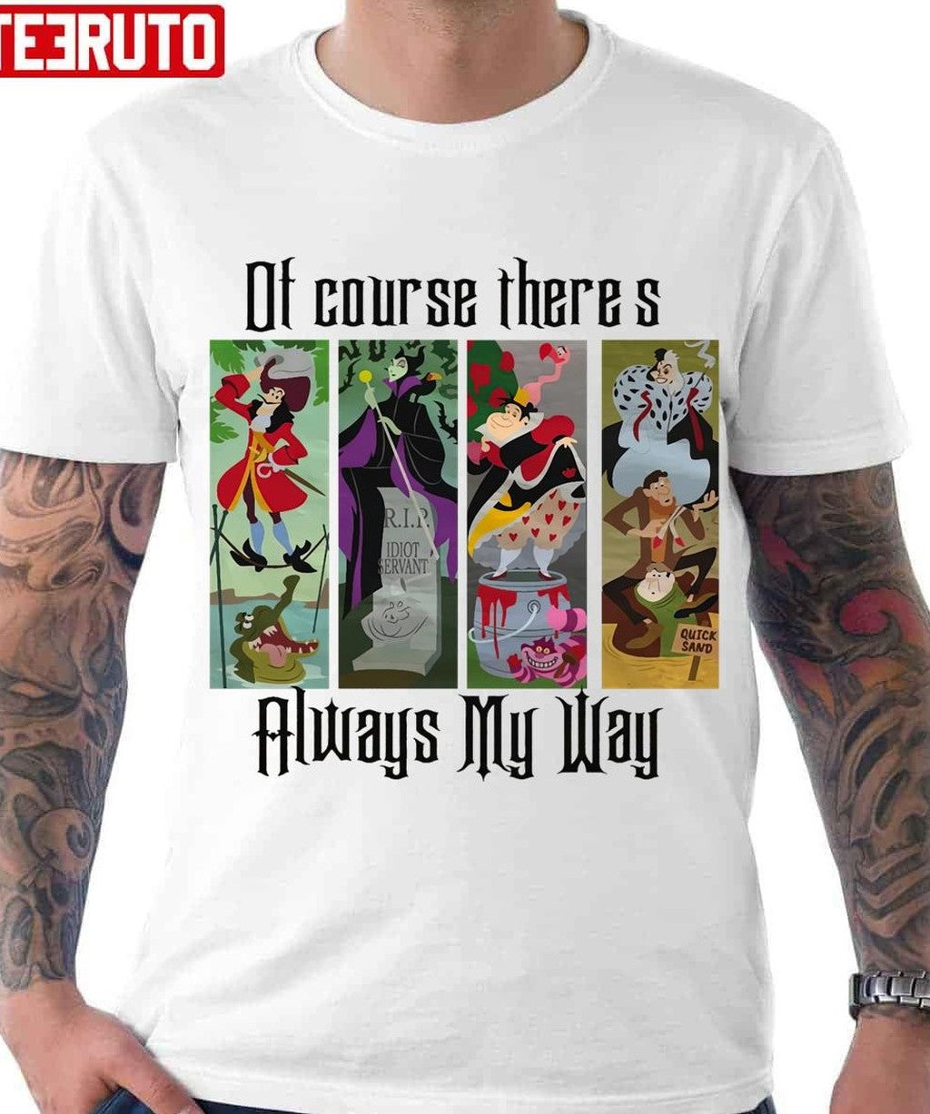 Of Course There's Always My Way Unisex T-Shirt - T-Shirt, Sweatshirt, Hoodie