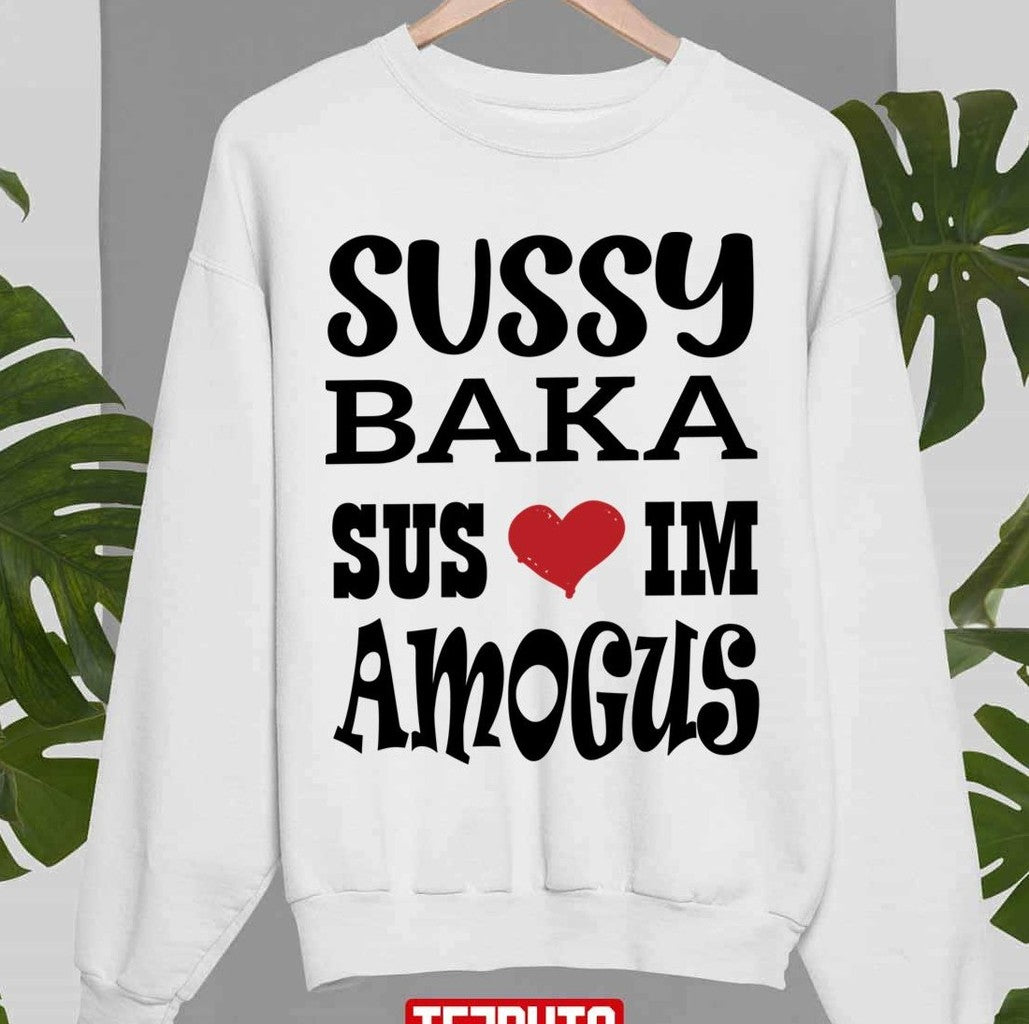 Nice Quote Sussy Baka Sus Im Amogus Black Design Unisex Sweatshirt - T-Shirt, Sweatshirt, Hoodie