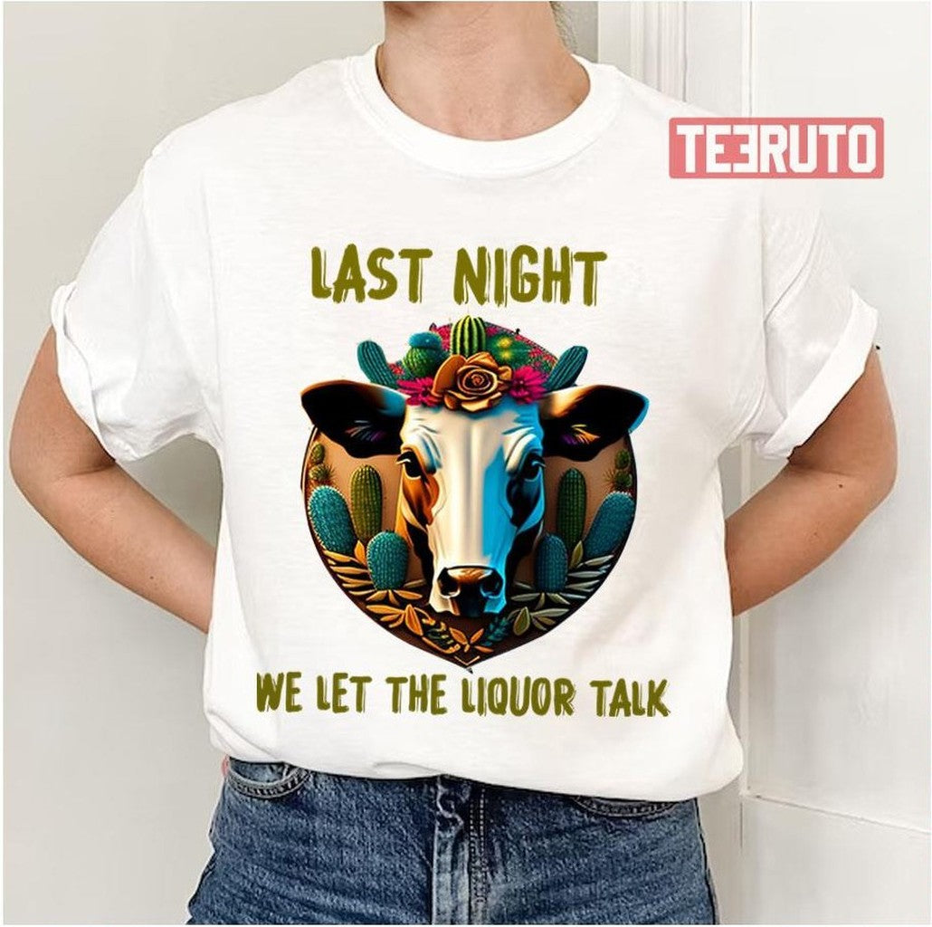 Morgan Last Night We Let The Liquor Talk Cowboy Unisex T-Shirt - T-Shirt, Sweatshirt, Hoodie