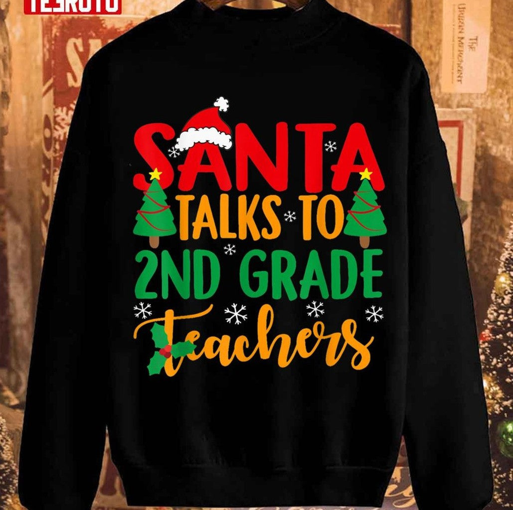 Santa Taks To 2nd Grade Teachers Christmas Unisex Sweatshirt - T-Shirt, Sweatshirt, Hoodie