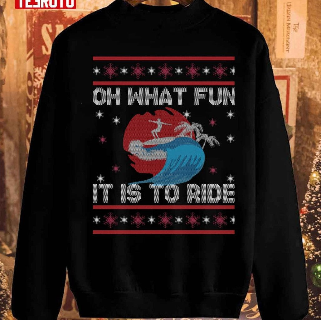 Oh What Fun It Is To Ride Christmas Surfing Unisex Sweatshirt - T-Shirt, Sweatshirt, Hoodie