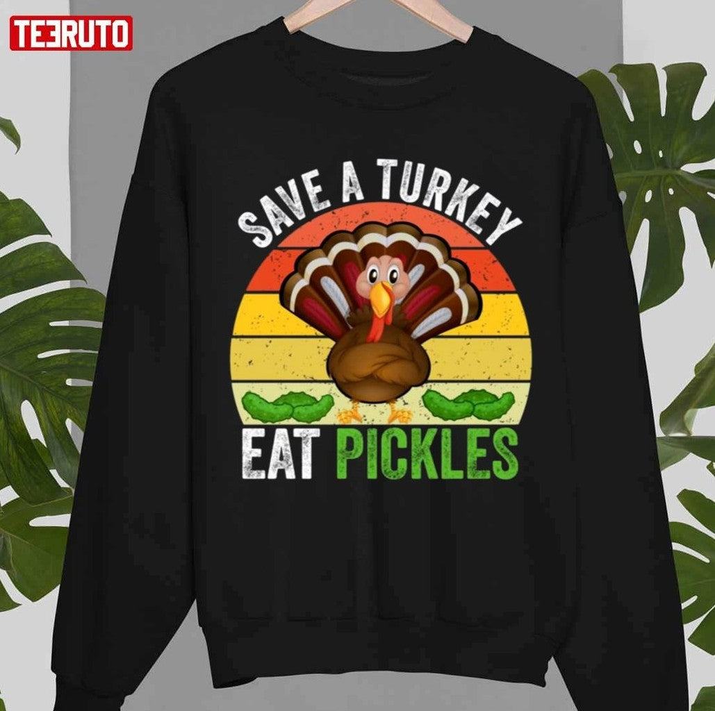 Save A Turkey Eat A Pickles Retro Vintage Unisex Sweatshirt - T-Shirt, Sweatshirt, Hoodie