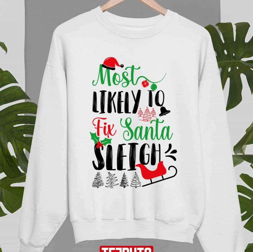 Most Likely To Fix Santa Sleigh Christmas Quote Unisex Sweatshirt - T-Shirt, Sweatshirt, Hoodie