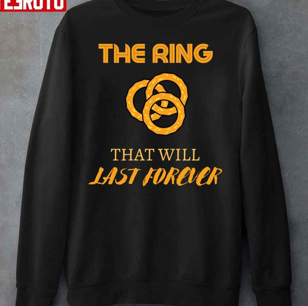 Onion Rings Day The Ring That Will Last Forever Unisex Sweatshirt - T-Shirt, Sweatshirt, Hoodie