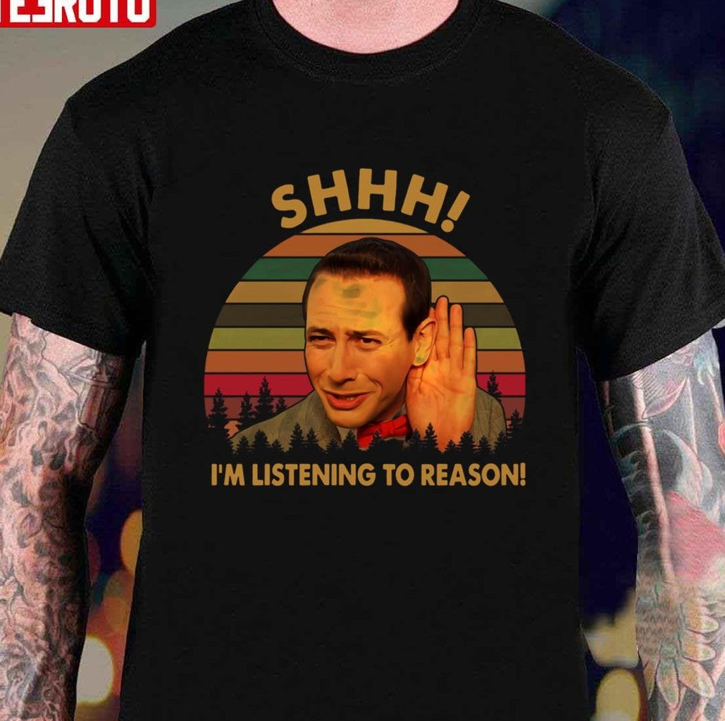 Shhh I'm Listening To Reason Shirts Pee Wee Herman Pee Wee's Big Adventure 80s Unisex T-Shirt - T-Shirt, Sweatshirt, Hoodie