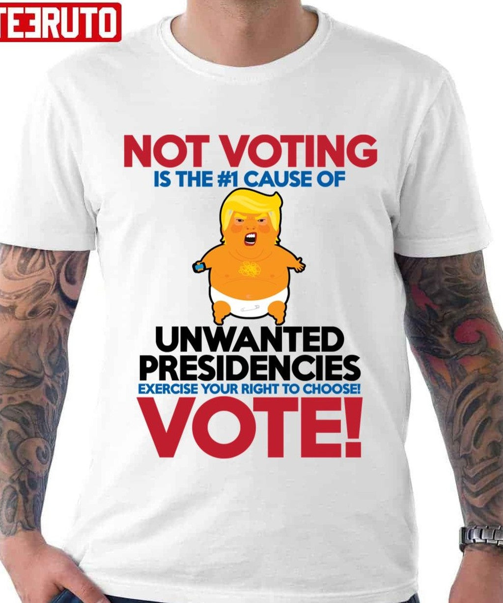 Not Voting Is The #1 Cause Of Unwanted Presidencies Funny Donald Trump Unisex T-shirt - T-Shirt, Sweatshirt, Hoodie