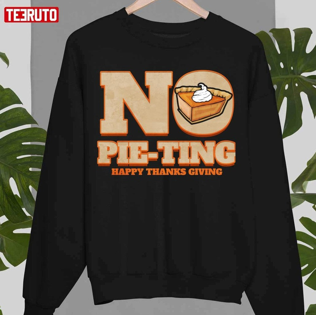 No Pie-ting Happy Pumpkin Pie Happy Thanks Giving Thanksgiving Unisex Sweatshirt - T-Shirt, Sweatshirt, Hoodie