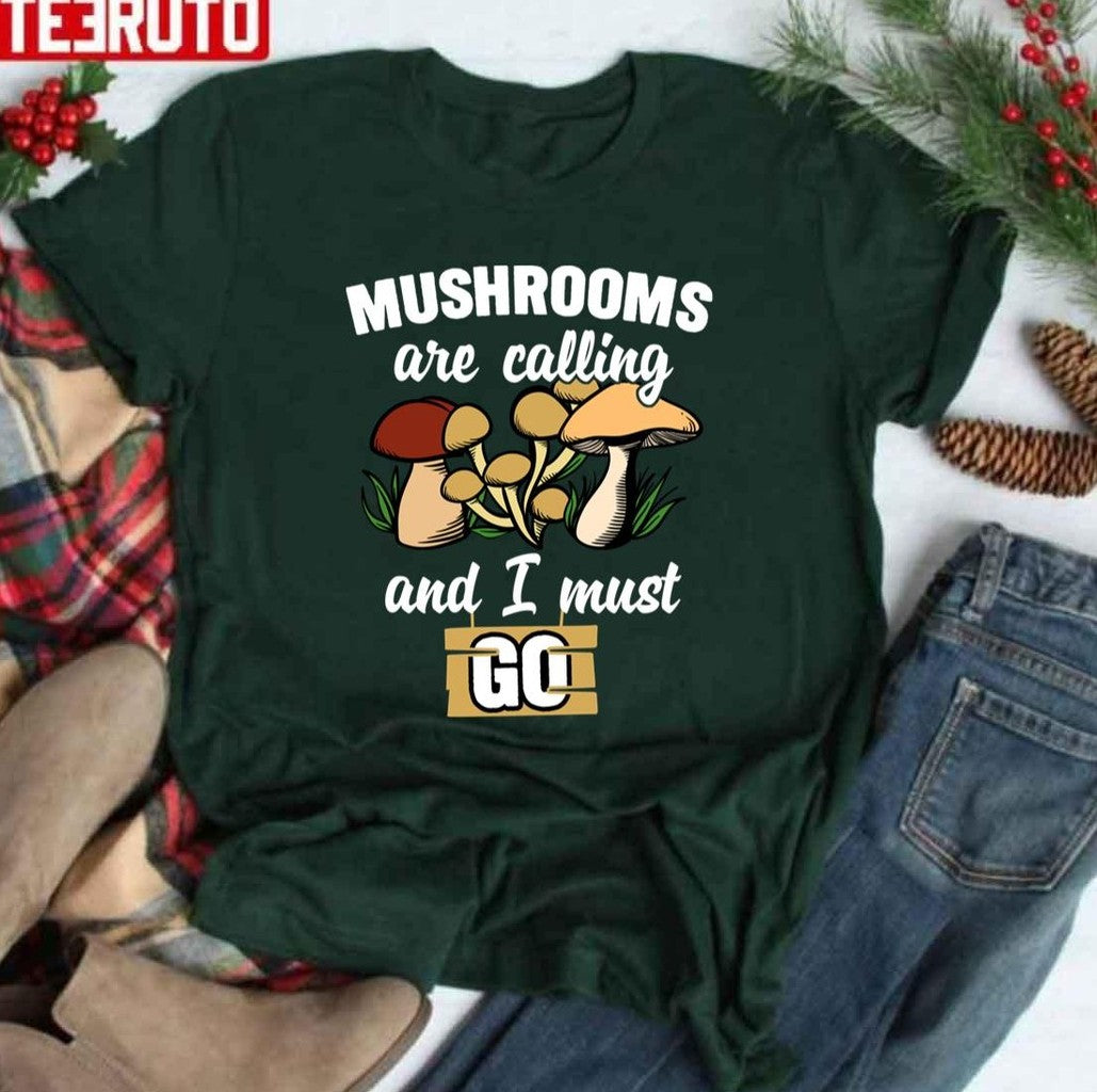 Mushrooms Are Calling And I Must Go Quotes Design Unisex T-Shirt - T-Shirt, Sweatshirt, Hoodie