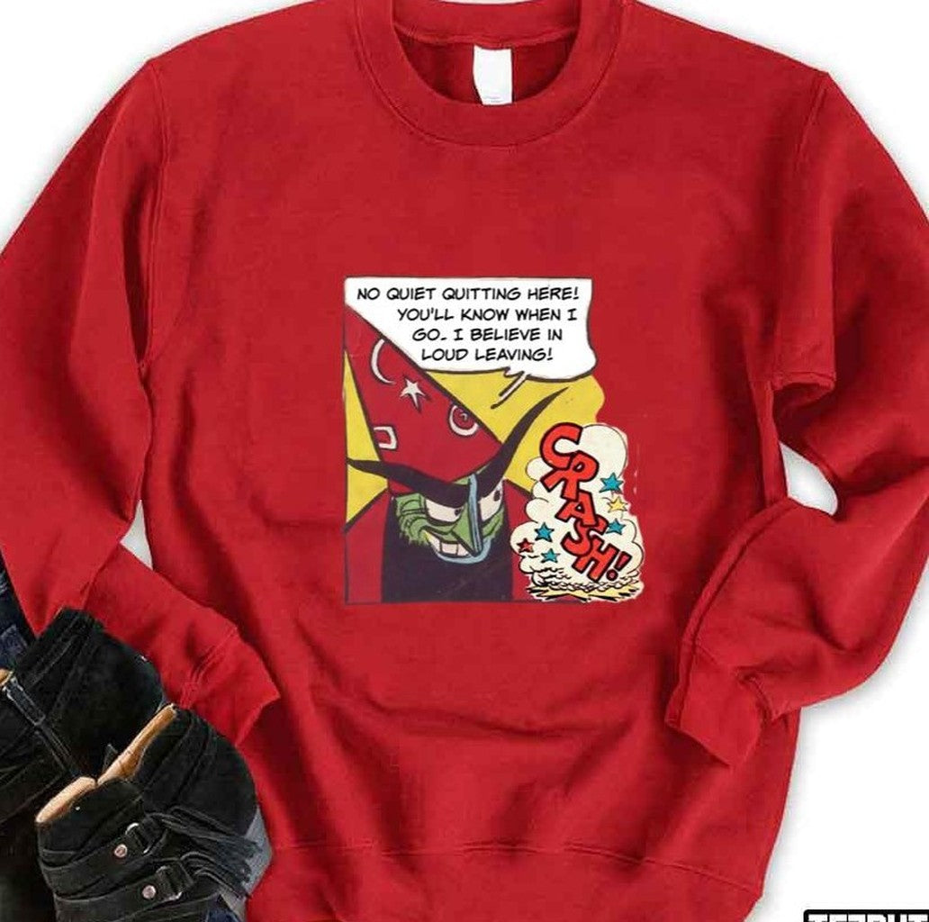 No Quiet Quitting I Believe In Loud Leaving Office Humor Unisex Sweatshirt - T-Shirt, Sweatshirt, Hoodie