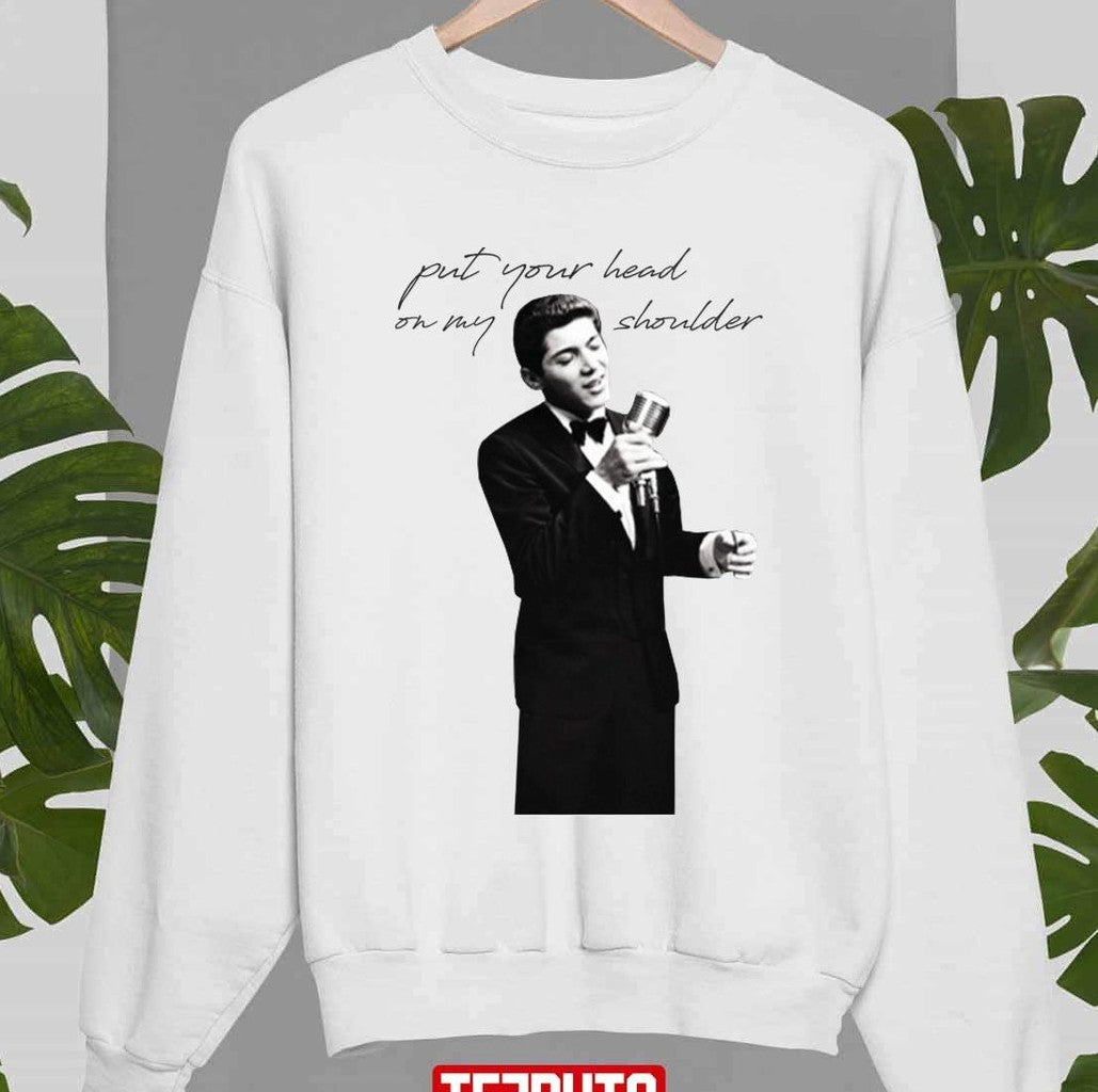 Put Your Head On My Shoulder Paul Anka Unisex Sweatshirt - T-Shirt, Sweatshirt, Hoodie