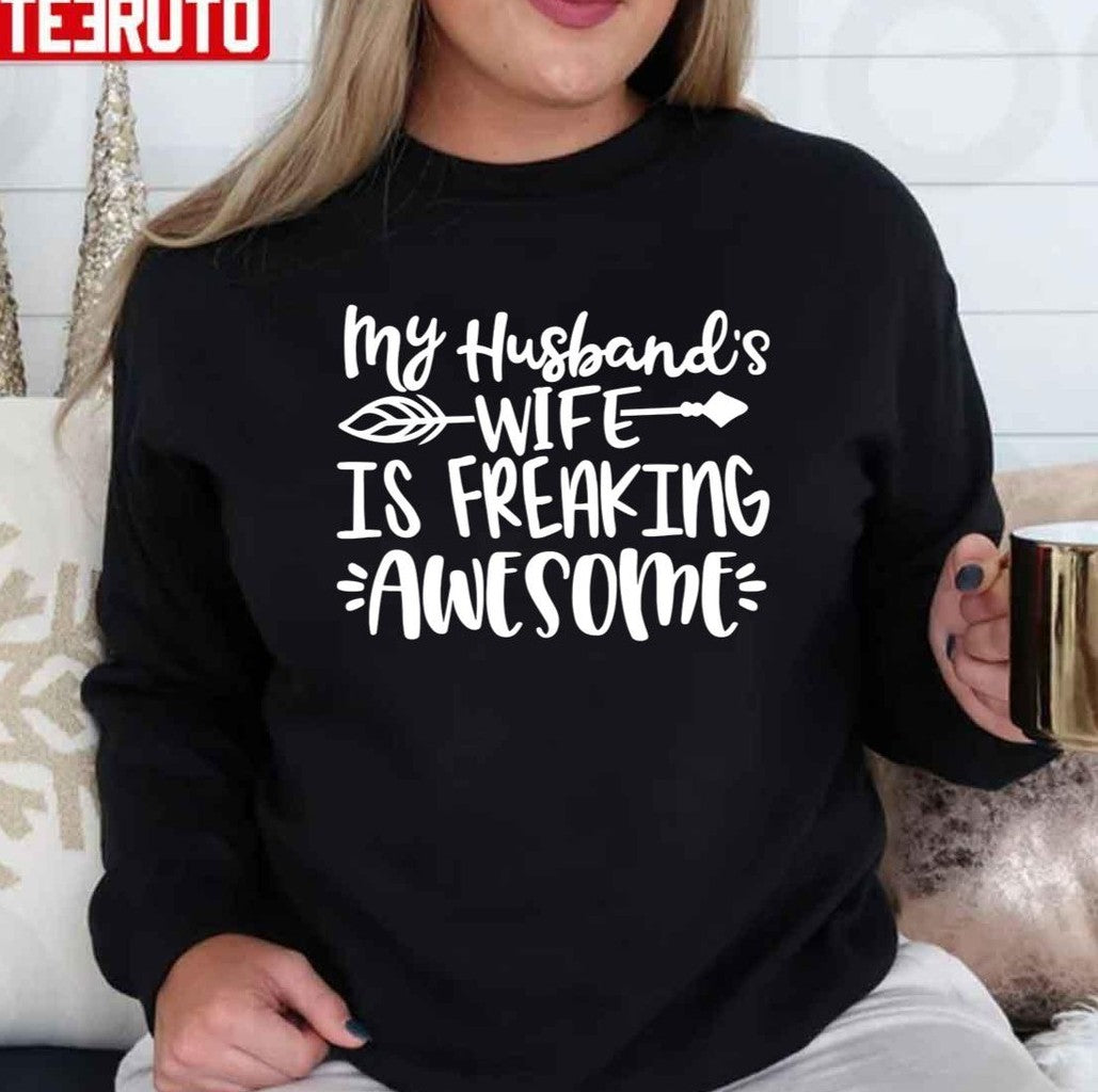 My Husband's Wife Is Freaking Awesome Unisex Sweatshirt - T-Shirt, Sweatshirt, Hoodie