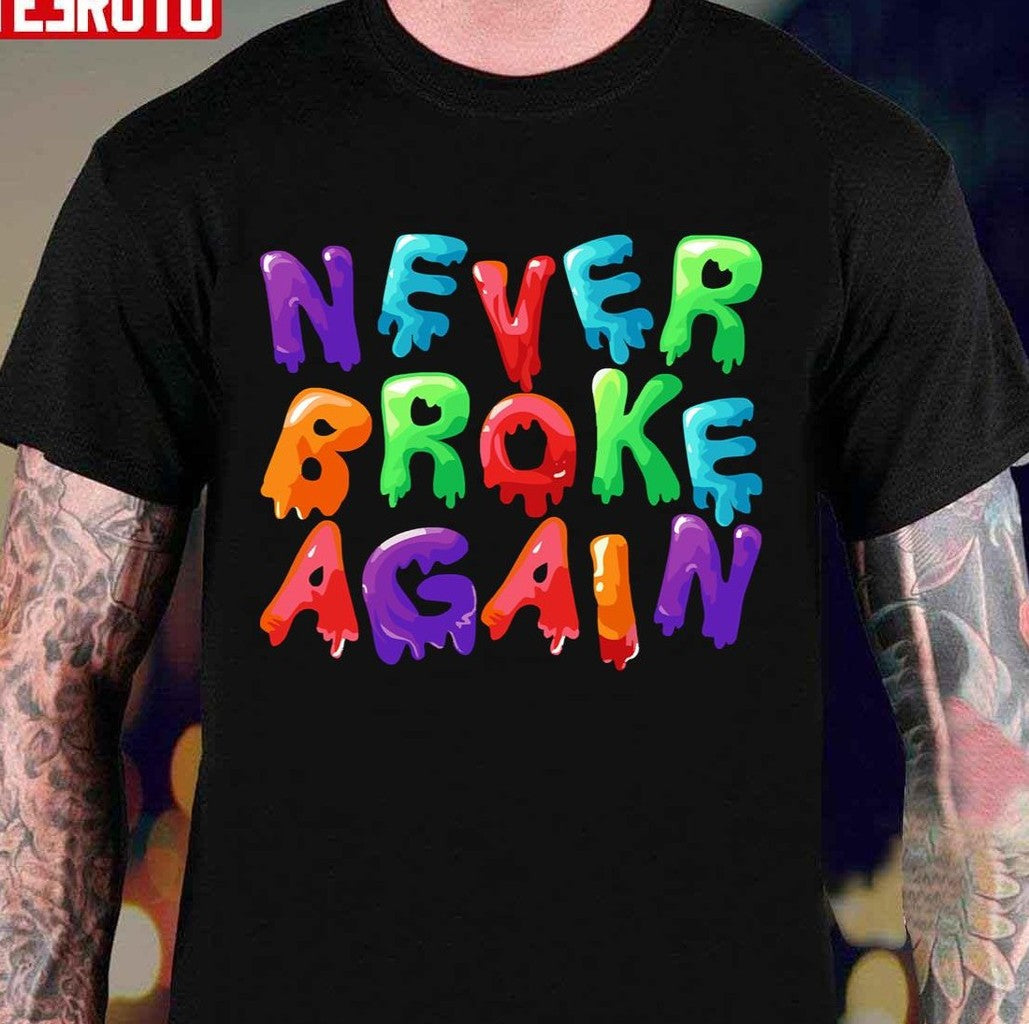 Never Broke Again Drip Nba Youngboy Unisex T-Shirt - T-Shirt, Sweatshirt, Hoodie
