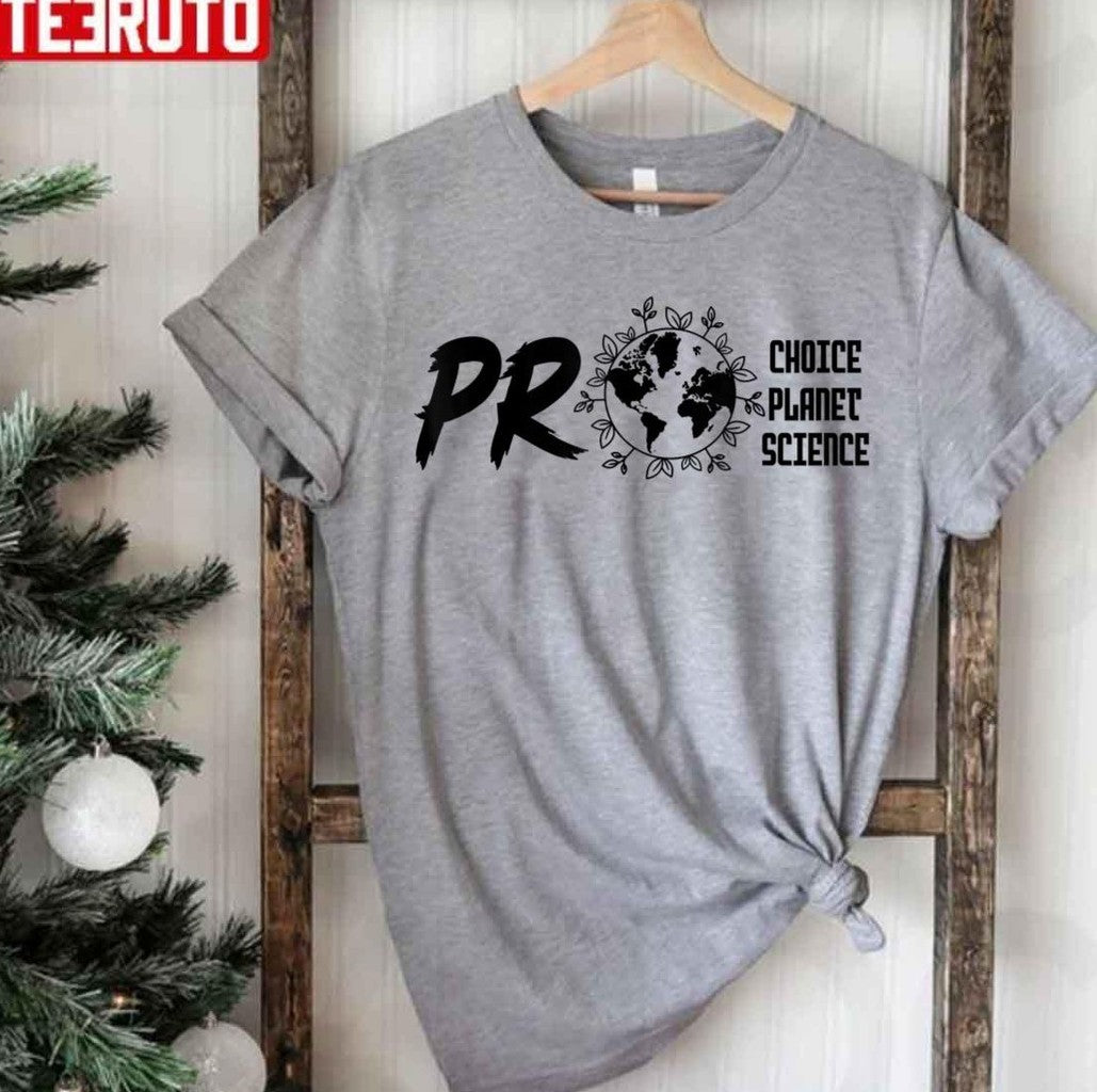 Pro Choice Pro Planet Pro Science Earth Day Design Unisex T-Shirt - T-Shirt, Sweatshirt, Hoodie