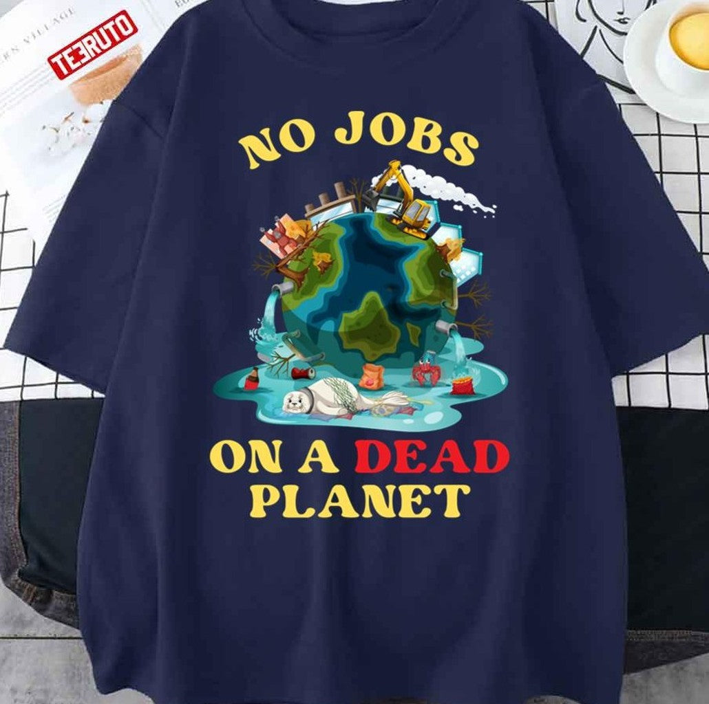 No Jobs On A Dead Planet Art Unisex T-Shirt - T-Shirt, Sweatshirt, Hoodie