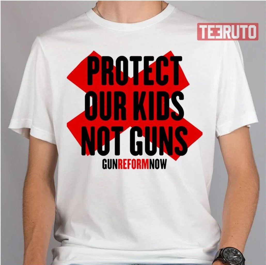 Protect Our Kids Not Guns Gun Reform Now Unisex T-Shirt - T-Shirt, Sweatshirt, Hoodie