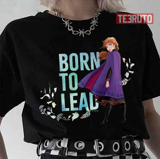 Anna Born To Lead Frozen Unisex T-Shirt - T-Shirt, Sweatshirt, Hoodie