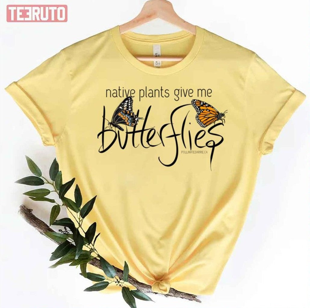 Native Plants Give Me Butterflies Unisex T-Shirt - T-Shirt, Sweatshirt, Hoodie