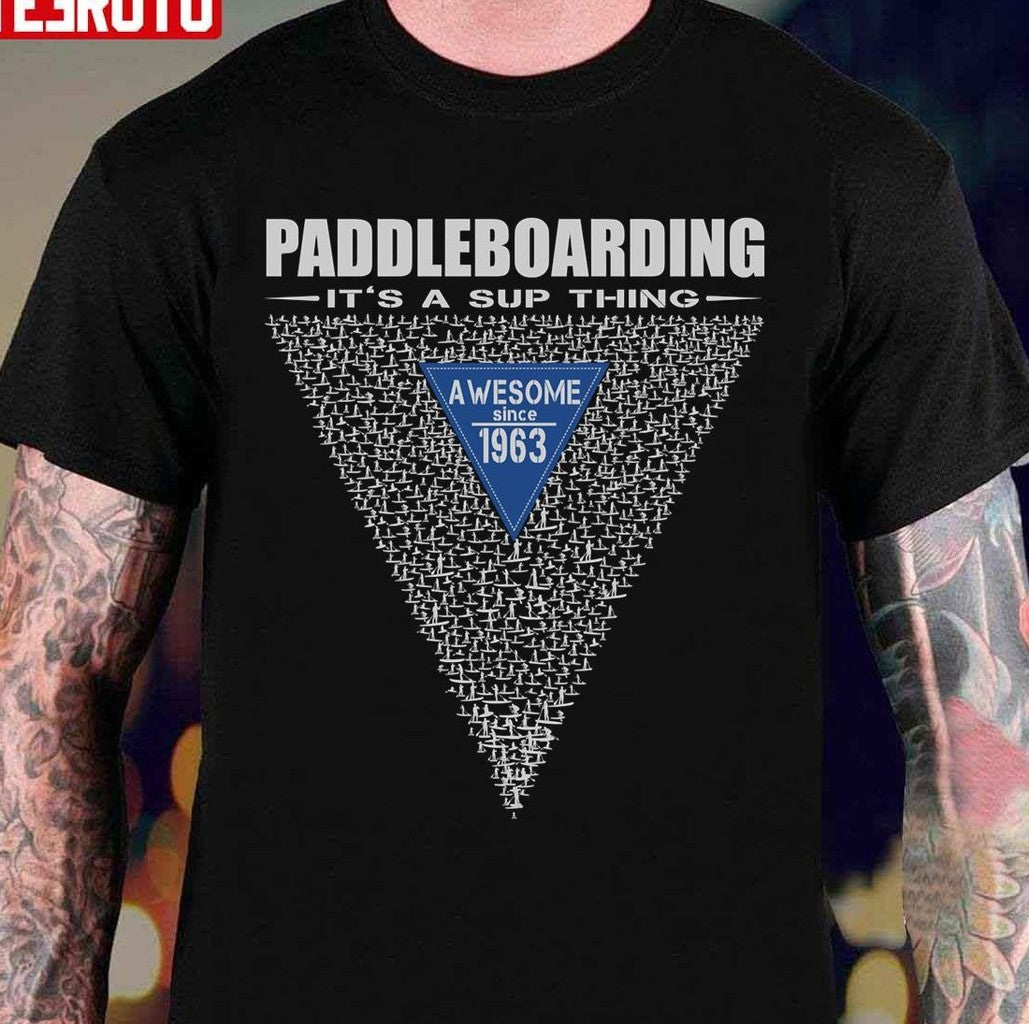 Paddle Boarding Awesome Since 1963 It's A Sup Thing Unisex T-Shirt - T-Shirt, Sweatshirt, Hoodie