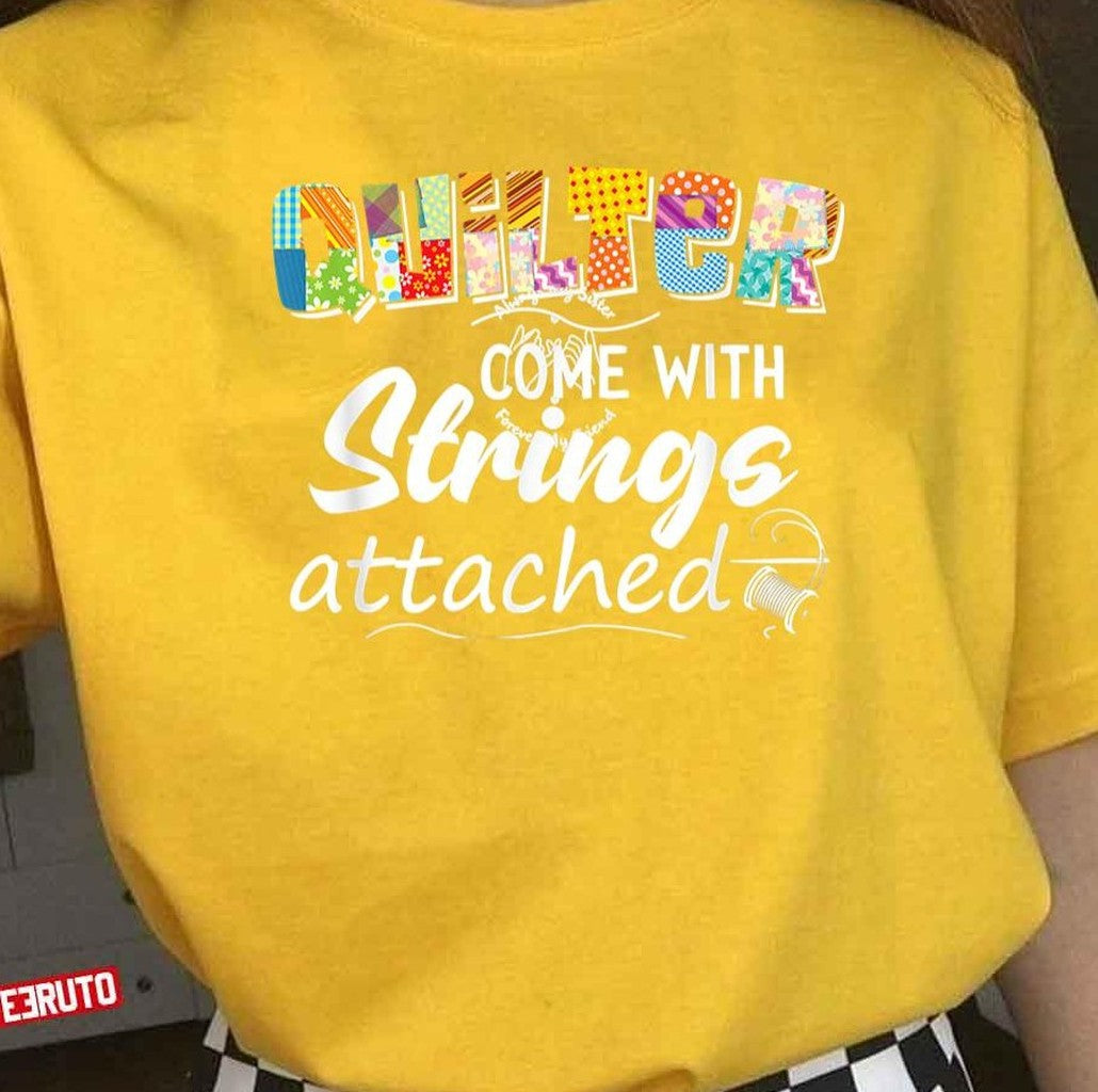 Quilters Come With Strings Attached Unisex T-Shirt - T-Shirt, Sweatshirt, Hoodie