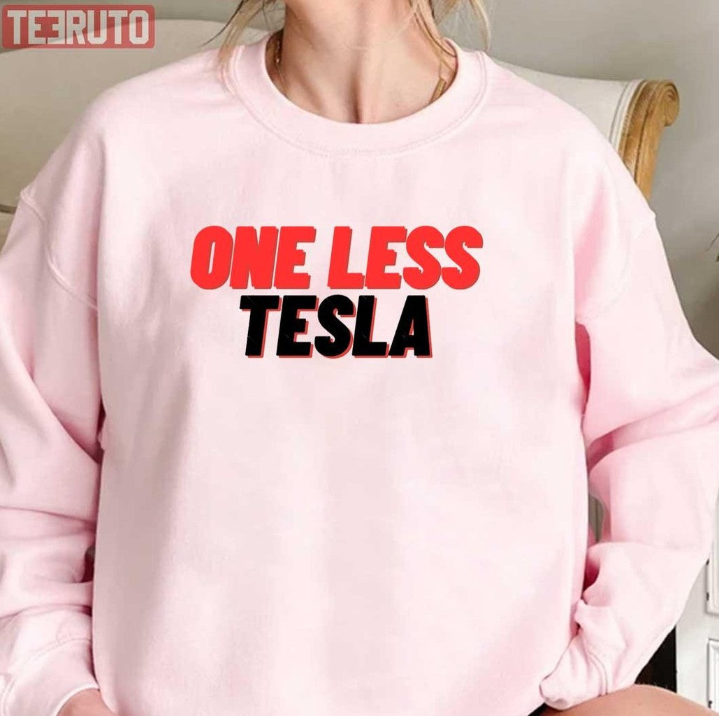 One Less Tesla Bumper Unisex Sweatshirt - T-Shirt, Sweatshirt, Hoodie
