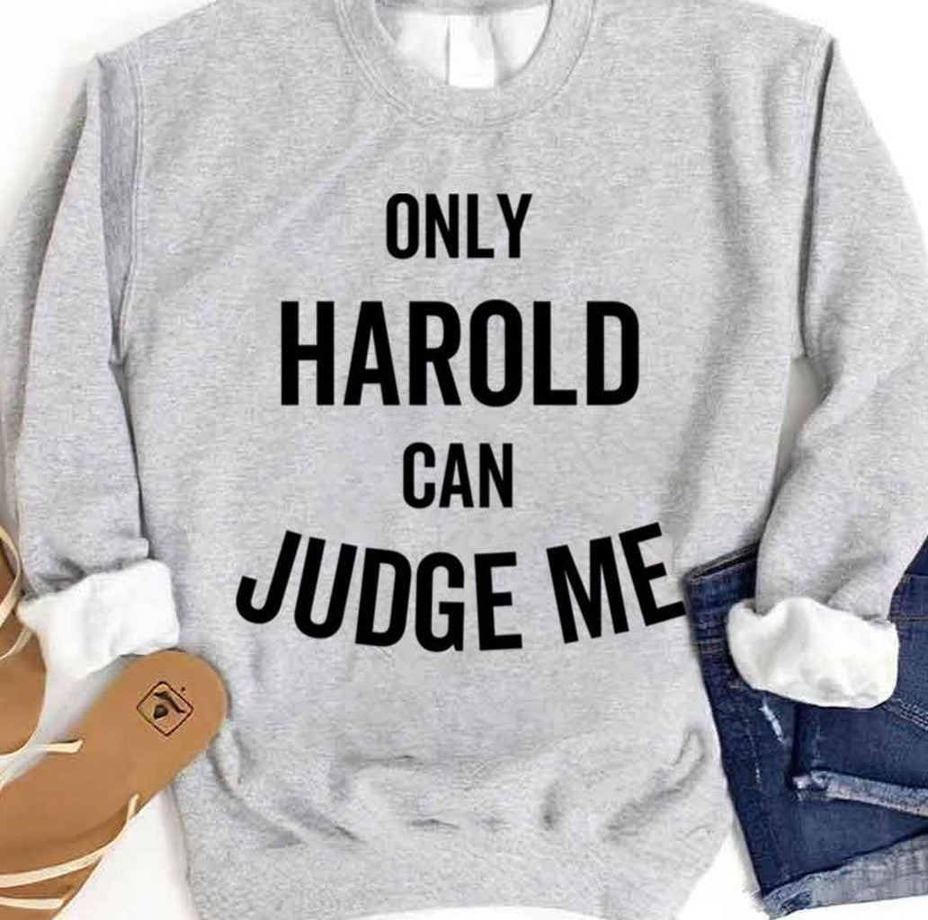 Only Harold Can Judge Me Unisex Sweatshirt - T-Shirt, Sweatshirt, Hoodie