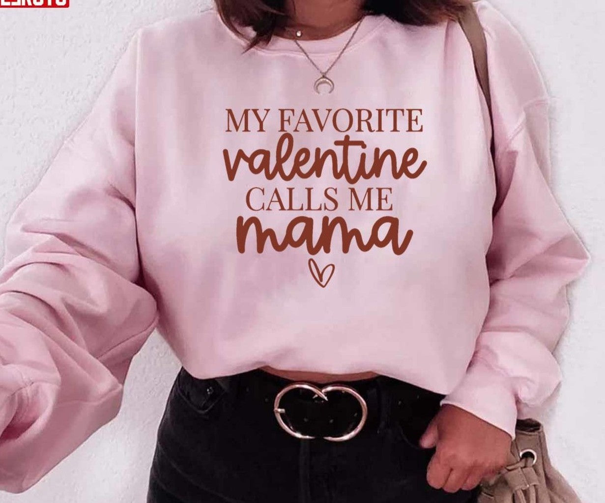 My Favorite Valentine Calls Me Mama Unisex Sweatshirt Unisex T-Shirt - T-Shirt, Sweatshirt, Hoodie