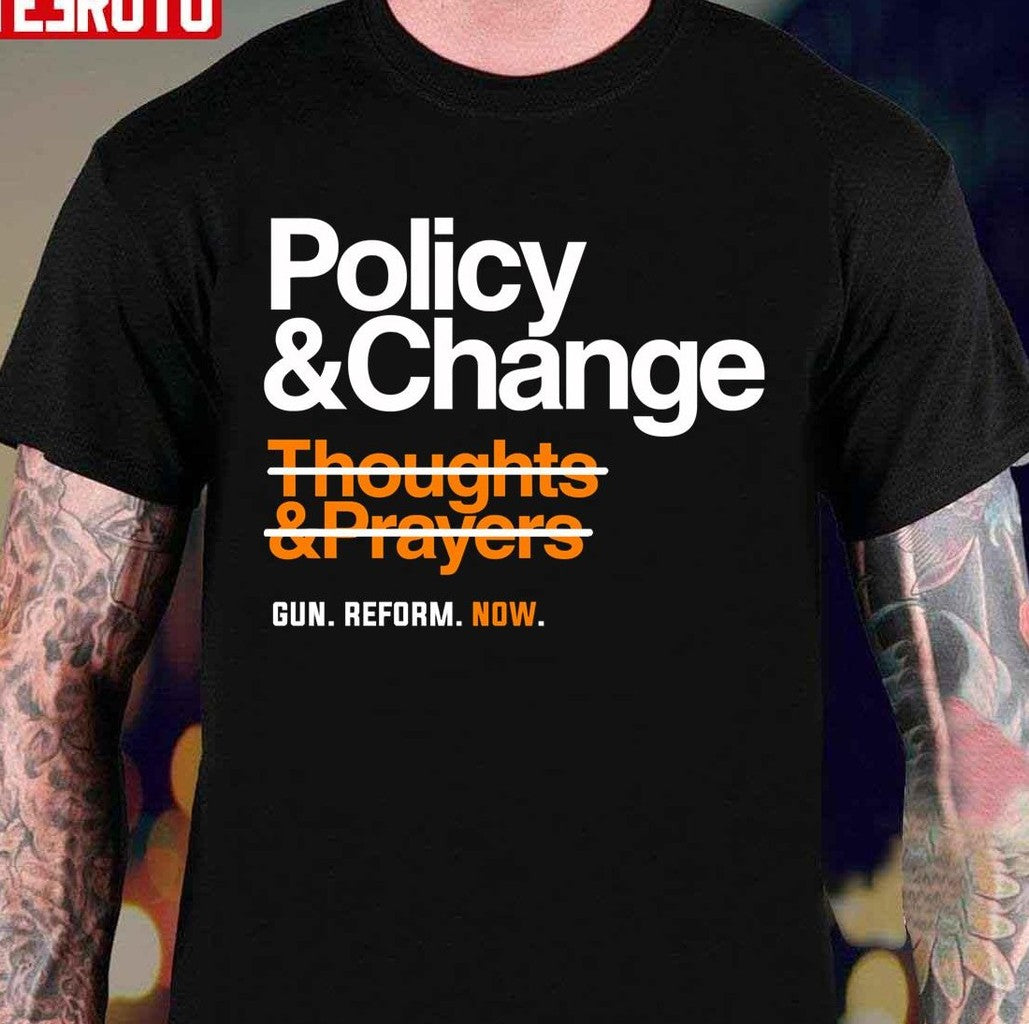 Policy And Change Gun Reform Now Unisex T-Shirt - - T-Shirt, Sweatshirt, Hoodie