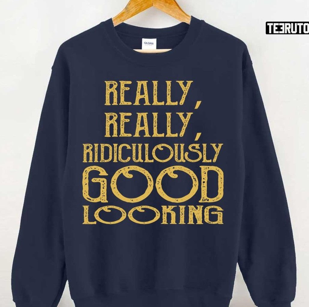 Really Really Ridiculously Good Looking Text Zoolander Unisex Sweatshirt - T-Shirt, Sweatshirt, Hoodie