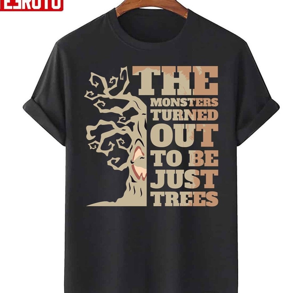 Monsters Turned Out To Be Just Trees Unisex T-Shirt - T-Shirt, Sweatshirt, Hoodie