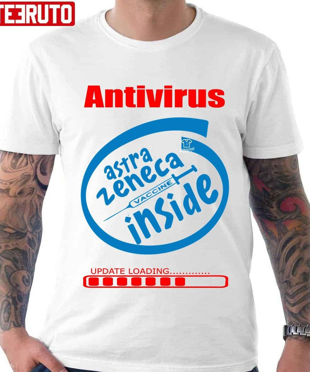 Antivirus Astra Zeneca Vaccine Inside Unisex T-Shirt - T-Shirt, Sweatshirt, Hoodie